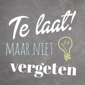 Teksten te laat. Te laat teksten, spreuken, gedichten kaartjes.